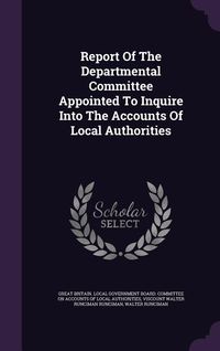 Produktbild: Report Of The Departmental Committee Appointed To Inquire Into The Accounts Of Local Authorities