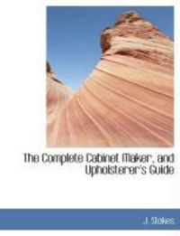 Produktbild: The Complete Cabinet Maker, and Upholsterer's Guide