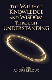 Produktbild: The Value of Knowledge and Wisdom Through Understanding