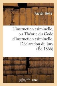Produktbild: L'Instruction Criminelle, Ou Th&eacute;orie Du Code d'Instruction Criminelle. D&eacute;claration Du Jury