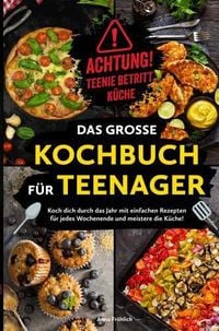 Produktbild: Achtung! Teenie betritt K&uuml;che! Das gro&szlig;e Kochbuch f&uuml;r Teenager