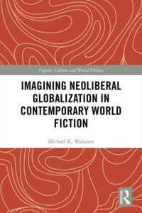 Produktbild: Imagining Neoliberal Globalization in Contemporary World Fiction