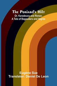 Produktbild: The Poniard's Hilt; Or, Karadeucq and Ronan. A Tale of Bagauders and Vagres