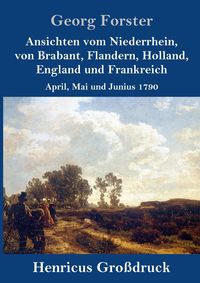 Produktbild: Ansichten vom Niederrhein, von Brabant, Flandern, Holland, England und Frankreich (Gro&szlig;druck)