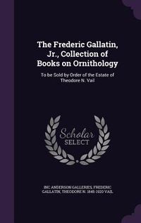 Produktbild: The Frederic Gallatin, Jr., Collection of Books on Ornithology