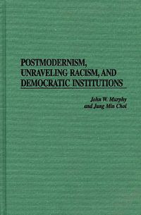 Produktbild: Postmodernism, Unraveling Racism, and Democratic Institutions
