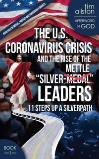 Produktbild: The U.S. Coronavirus Crisis and the Rise of the Silver-Mettle Leaders: 11 Steps Up A SILVERPATH