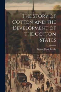 Produktbild: The Story of Cotton and the Development of the Cotton States