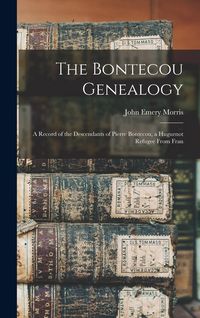 Produktbild: The Bontecou Genealogy: A Record of the Descendants of Pierre Bontecou, a Huguenot Refugee From Fran