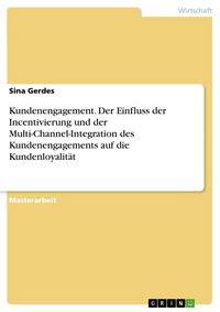 Produktbild: Kundenengagement. Der Einfluss der Incentivierung und der Multi-Channel-Integration des Kundenengagements auf die Kundenloyalit&auml;t