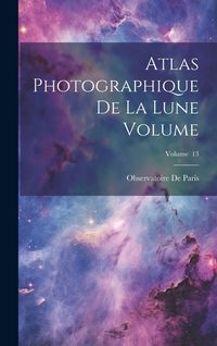 Produktbild: Atlas photographique de la lune Volume; Volume 13