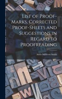 Produktbild: List of Proof-marks, Corrected Proof-sheets and Suggestions in Regard to Proofreading