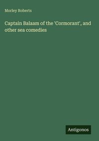 Produktbild: Captain Balaam of the 'Cormorant', and other sea comedies
