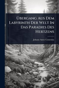 Produktbild: &Atilde;bergang Aus Dem Labyrinth Der Welt In Das Paradies Des Hertzens