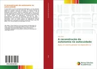 Produktbild: A reconstru&ccedil;&atilde;o da autonomia no autocuidado
