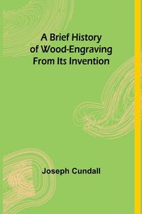 Produktbild: A Brief History of Wood-engraving From Its Invention