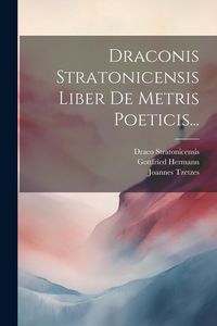 Produktbild: Draconis Stratonicensis Liber De Metris Poeticis...