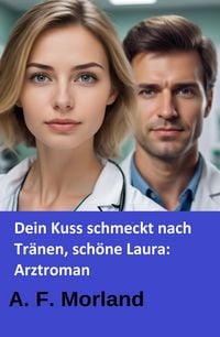 Produktbild: Dein Kuss schmeckt nach Tr&auml;nen, sch&ouml;ne Laura: Arztroman