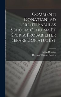 Produktbild: Commenti Donatiani ad Terenti Fabulas Scholia Genuina et Spuria Probabiliter Separe Conatus est