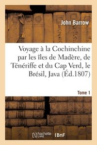 Produktbild: Voyage &agrave; la Cochinchine par les &icirc;les de Mad&egrave;re, de T&eacute;n&eacute;riffe et du Cap Verd, le Br&eacute;sil, Java Tome 1
