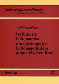 Produktbild: Verfeinerte Lebensweise und gesteigertes Lebensgef&uuml;hl im augusteischen Rom