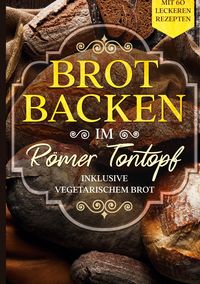 Produktbild: Brot backen im R&ouml;mer Tontopf: Mit 60 leckeren Rezepten - Inklusive vegetarischem Brot