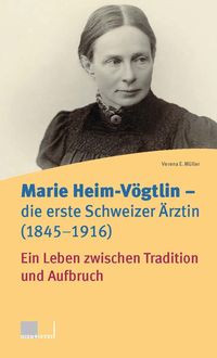 Produktbild: Marie Heim-V&ouml;gtlin - Die erste Schweizer &Auml;rztin (1845-1916)