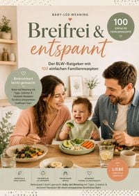 Produktbild: Breifrei & entspannt - Der BLW-Ratgeber mit 100 einfachen Familienrezepten(Das perfekte Geschenk f&uuml;r Babyshower & Geburt)