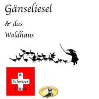 Produktbild: M&auml;rchen in Schwizer D&uuml;tsch, G&auml;nseliesel & Das Waldhaus