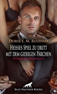 Produktbild: Hei&szlig;es Spiel zu dritt mit dem gierigen P&auml;rchen | Erotische Geschichte + 2 weitere Geschichten