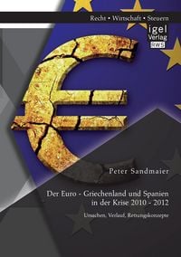 Produktbild: Der Euro - Griechenland und Spanien in der Krise 2010 - 2012: Ursachen, Verlauf, Rettungskonzepte