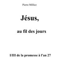 Produktbild: J&eacute;sus, au fil des jours, I/III de la promesse &agrave; l'an 27