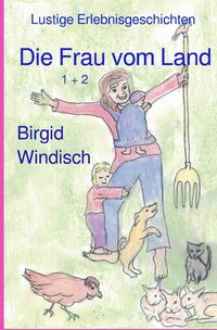 Bild vom Artikel Die Frau vom Land 1 + 2 vom Autor Birgid Windisch