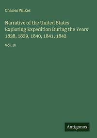 Produktbild: Narrative of the United States Exploring Expedition During the Years 1838, 1839, 1840, 1841, 1842