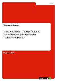 Produktbild: Wertneutralit&auml;t - Charles Taylor als Weg&ouml;ffner der phronetischen Sozialwissenschaft?