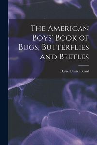 Produktbild: The American Boys' Book of Bugs, Butterflies and Beetles