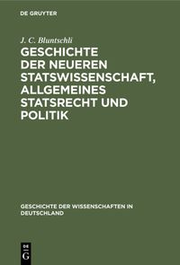 Produktbild: Geschichte der neueren Statswissenschaft, Allgemeines Statsrecht und Politik