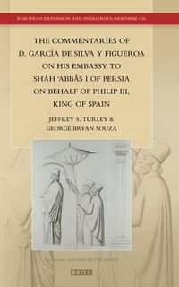 Produktbild: The Commentaries of D. Garc&iacute;a de Silva Y Figueroa on His Embassy to Shāh ʿabbās I of Persia on Behalf of Philip III, King of Spain