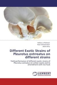 Produktbild: Ur-Rehman, H: Different Exotic Strains of Pleurotus ostrreat