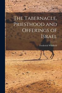 Produktbild: The Tabernacle, Priesthood and Offerings of Israel