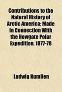 Produktbild: Contributions to the Natural History of Arctic America; Made in Connection with the Howgate Polar Expedition, 1877-78