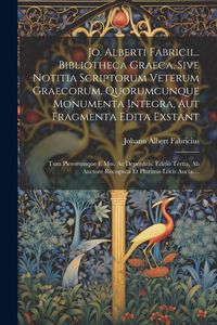 Produktbild: Jo. Alberti Fabricii... Bibliotheca Graeca, Sive Notitia Scriptorum Veterum Graecorum, Quorumcunque Monumenta Integra, Aut Fragmenta Edita Exstant: Tu