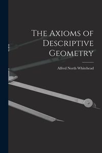 Bild vom Artikel The Axioms of Descriptive Geometry vom Autor Alfred North Whitehead