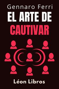Produktbild: El Arte De Cautivar (Colecci&oacute;n Inteligencia Emocional, #20)