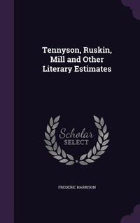 Produktbild: Tennyson, Ruskin, Mill and Other Literary Estimates