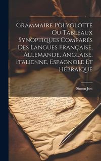 Produktbild: Grammaire Polyglotte Ou Tableaux Synoptiques Compar&eacute;s Des Langues Fran&ccedil;aise, Allemande, Anglaise, Italienne, Espagnole Et H&eacute;bra&iuml;que