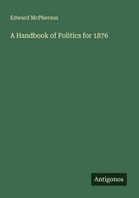 Produktbild: A Handbook of Politics for 1876