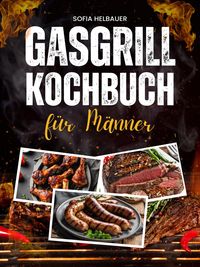 Produktbild: Gasgrill Kochbuch f&uuml;r M&auml;nner