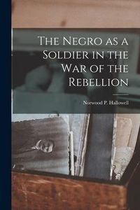 Produktbild: The Negro as a Soldier in the war of the Rebellion