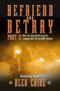 Produktbild: Befriend and Betray 2: More Stories from the Legendary Dea, FBI and Rcmp Infiltrator